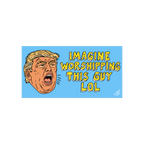 Cartoonish male face with swept hair beside IMAGINE WORSHIPPING THIS GUY LOL text on a sky-blue background. Anti Trump LOL Ma