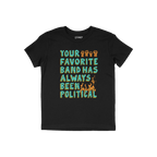 Black T-shirt featuring Your Favorite Band Has Always Been Political slogan with raised fists and flames. Ideal for fans of r