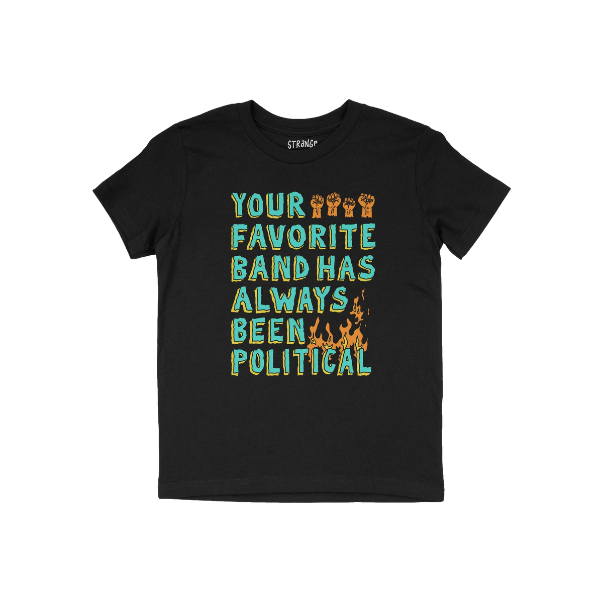 Black T-shirt featuring Your Favorite Band Has Always Been Political slogan with raised fists and flames. Ideal for fans of r