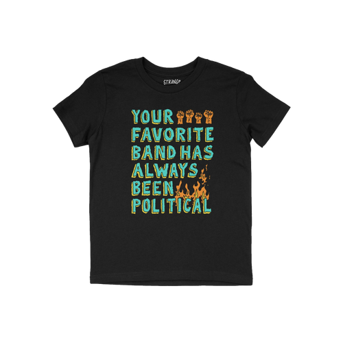 Black T-shirt featuring Your Favorite Band Has Always Been Political slogan with raised fists and flames. Ideal for fans of r