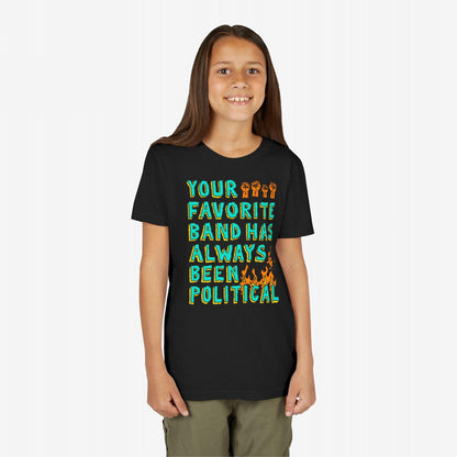 Your Favorite Band Has Always Been Political Kids T-shirt