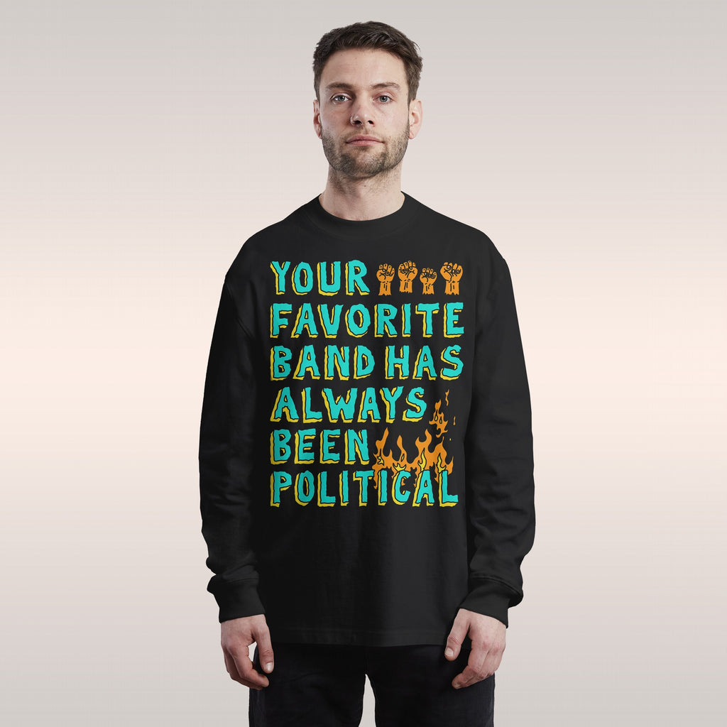 Your Favorite Band Has Always Been Political Long Sleeve T-shirt