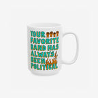 The Your Favorite Band Has Always Been Political Mug features bold teal-and-yellow lettering with raised fists and stylized flames, embodying a rebellious spirit perfect for socially-conscious music fans.
