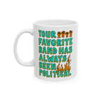 Your Favorite Band Has Always Been Political Mug features a bold slogan with raised-fist icons and flames, embodying a rebell