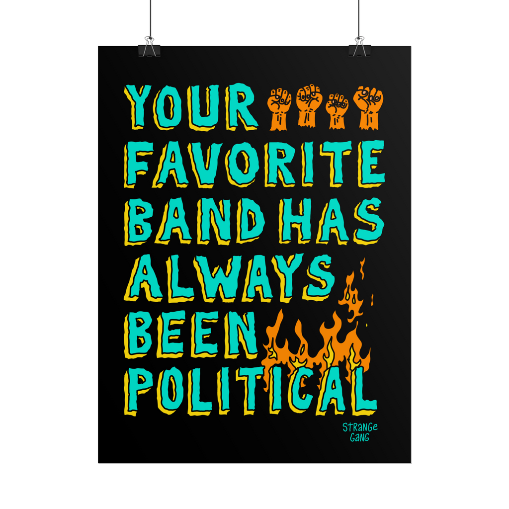 Your Favorite Band Has Always Been Political Poster features bold turquoise letters and orange fists, with flames accentuatin