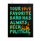 Your Favorite Band Has Always Been Political Poster features bold turquoise letters and orange fists, with flames accentuatin