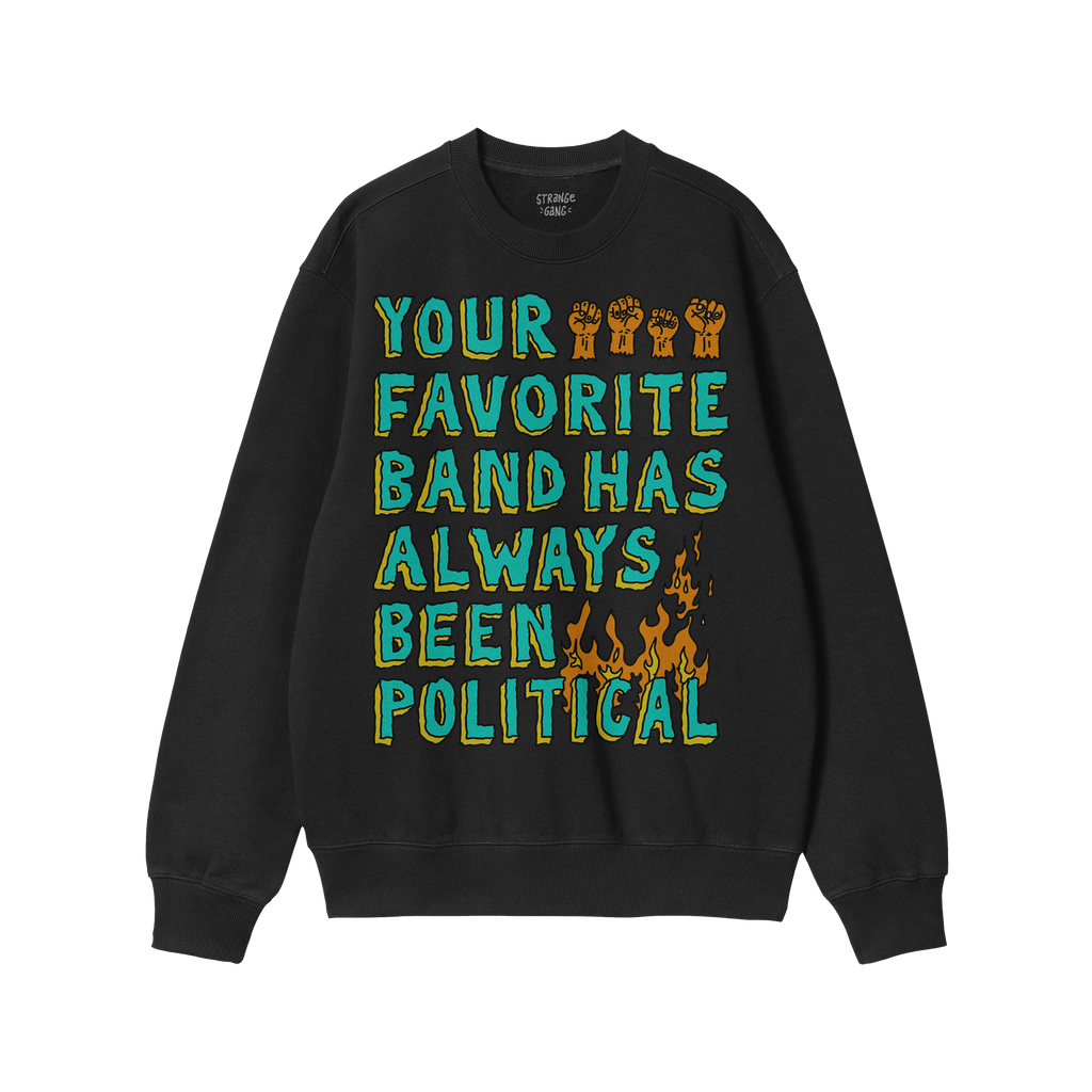 Black crewneck sweatshirt featuring the Your Favorite Band Has Always Been Political design, with multicolored graphics, rais