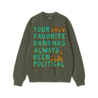 Dark charcoal-gray crewneck sweatshirt with a slogan, “YOUR FAVORITE BAND HAS ALWAYS BEEN POLITICAL,” in turquoise and ye