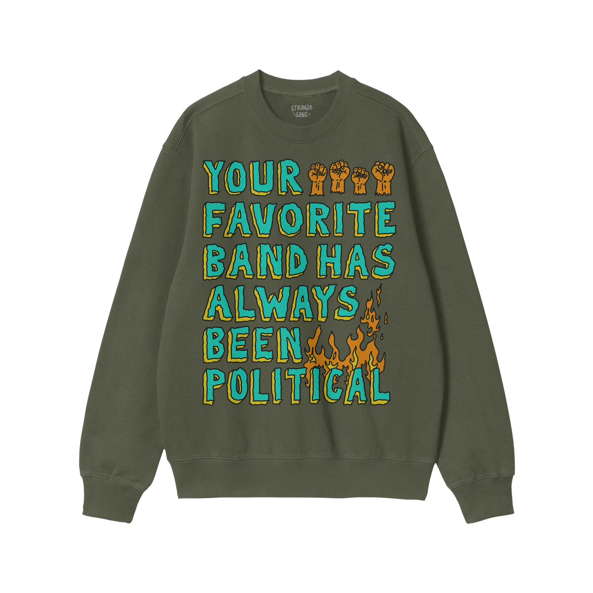 Dark charcoal-gray crewneck sweatshirt with a slogan, “YOUR FAVORITE BAND HAS ALWAYS BEEN POLITICAL,” in turquoise and ye