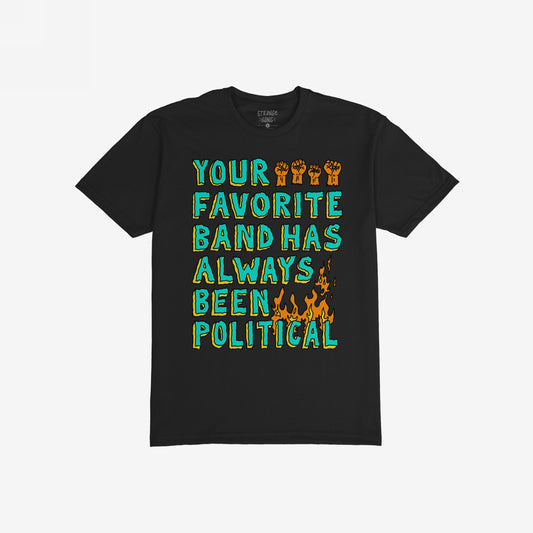 Your Favorite Band Has Always Been Political T-shirt