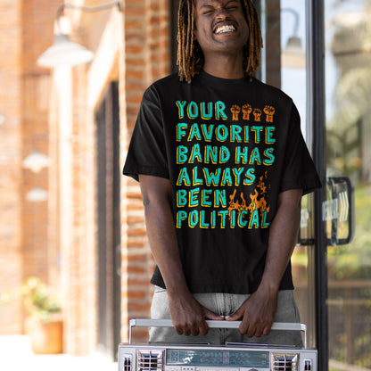 Your Favorite Band Has Always Been Political T-shirt