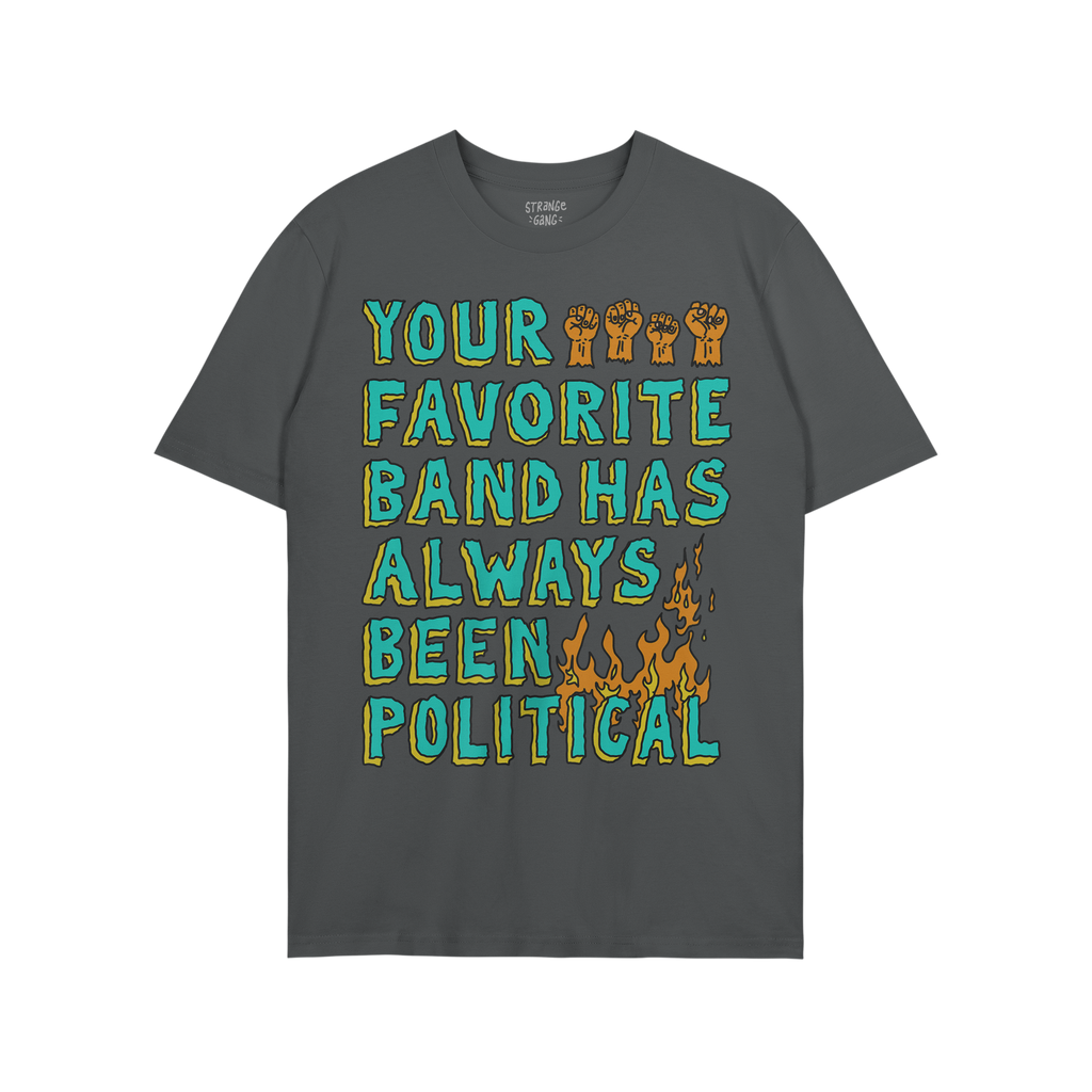 Black T-shirt featuring Your Favorite Band Has Always Been Political in bold letters, accented with orange raised fists and f