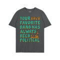 Black T-shirt featuring Your Favorite Band Has Always Been Political in bold letters, accented with orange raised fists and f